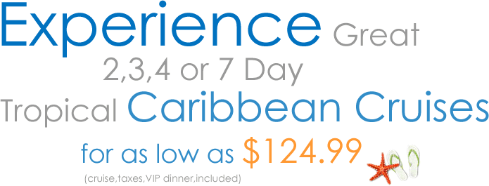 Experience Great 2,3,4 or 7 Day Tropical Caribbean Cruises